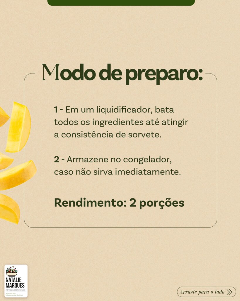 Modo de preparo: bata tudo no liquidificador até a consistência de sorvete e armazene no congelador. Rendimento: 2 porções.